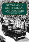 Royal and Ceremonial Land Rovers - James Taylor - 9781398113817