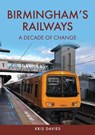 Birmingham's Railways - Kris Davies - 9781398117341