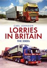 Lorries in Britain: The 2000s - Carl Johnson - 9781398121973