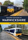 Railway Stations in Warwickshire - Kris Davies - 9781398125759