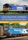 Locomotive Liveries in the Privatisation Era - John Jackson - 9781398126794
