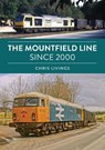 The Mountfield Line Since 2000 - Chris Livings - 9781398130241