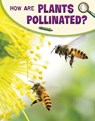How Are Plants Pollinated? - Emily Raij - 9781398225305