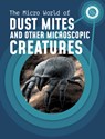 The Micro World of Dust Mites and Other Microscopic Creatures - Melissa Mayer - 9781398238671