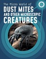 The Micro World of Dust Mites and Other Microscopic Creatures - Melissa Mayer - 9781398238688