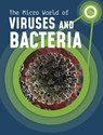 The Micro World of Viruses and Bacteria - Melissa Mayer - 9781398238718