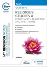 My Revision Notes: AQA GCSE (9-1) Religious Studies Specification A Christianity, Buddhism and the Religious, Philosophical and Ethical Themes - Jan Hayes - 9781398327283