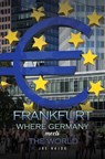 Frankfurt: Where Germany Meets the World - Joe Hajdu - 9781398423916