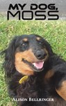 My Dog, Moss - Alison Bellringer - 9781398426344