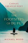 In the Footsteps of Du Fu - Michael Wood - 9781398515444