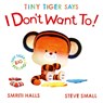 Tiny Tiger Says I Don't Want To - Smriti Halls - 9781398530775