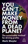 You Can’t Make Money From a Dead Planet - Mark Shayler - 9781398612020