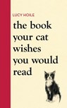 The Book Your Cat Wishes You Would Read - Lucy Hoile - 9781398720336