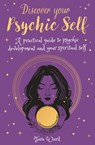 Discover Your Psychic Self: A Practical Guide to Psychic Development and Spiritual Self - Tara Ward - 9781398809345
