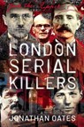 London Serial Killers - Jonathan Oates - 9781399003704