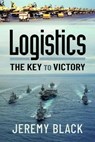 Logistics: The Key to Victory - Jeremy Black - 9781399006057