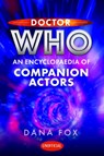 Doctor Who: An Encyclopaedia of Companion Actors - Dana Fox - 9781399050821
