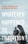 Whatever Happened to Tradition? - Tim Stanley - 9781399404877