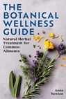 The Botanical Wellness Guide - Anna Newton - 9781399422987