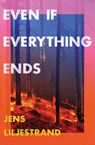 Even If Everything Ends - Jens Liljestrand - 9781399602686