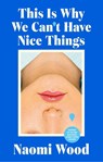 This Is Why We Can't Have Nice Things - Naomi Wood - 9781399615907