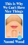 This Is Why We Can't Have Nice Things - Naomi Wood - 9781399615921