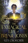 The Unmagical Life of Briar Jones - Lex Croucher - 9781399624633