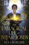 The Unmagical Life of Briar Jones - Lex Croucher - 9781399624640