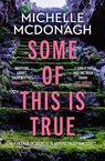 Some of This Is True - Michelle McDonagh - 9781399737876