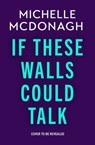 If These Walls Could Talk - Michelle McDonagh - 9781399737920