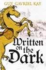 Written on the Dark - Guy Gavriel Kay - 9781399747073