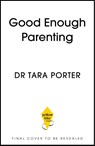 Good Enough Parenting - Dr Tara Porter - 9781399762946
