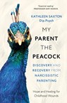 My Parent the Peacock - Kathleen Saxton - 9781399822596