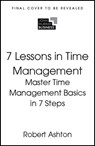 7 Lessons in Time Management - Robert Ashton - 9781399830607