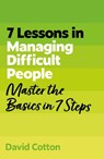 7 Lessons in Managing Difficult People - David Cotton - 9781399830652