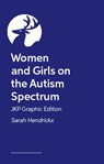 Women and Girls on the Autism Spectrum – JKP Graphic Edition - Sarah Hendrickx - 9781399839440
