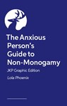 The Anxious Person’s Guide to Non-Monogamy – JKP Graphic Edition - Lola Phoenix - 9781399839501