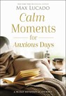 Calm Moments for Anxious Days - Max Lucado - 9781400243495