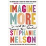 Imagine More: Do What You Love, Discover Your Potential - Stephanie Nelson - 9781400244010