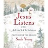 Jesus Listens--for Advent and Christmas, Padded Hardcover, with Full Scriptures - Sarah Young - 9781400244249