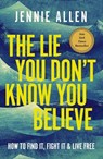 The Lie You Don't Know You Believe - Jennie Allen - 9781400249824