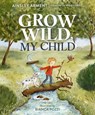 Grow Wild, My Child - Ainsley Arment - 9781400251384