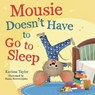 Mousie Doesn't Have to Go to Sleep - Karissa Taylor - 9781400256532