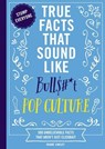 True Facts That Sound Like Bull$#*t: Pop Culture - Shane Carley - 9781400341467