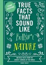 True Facts That Sound Like Bull$#*t: Nature - Shane Carley - 9781400341474