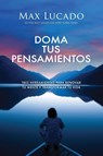 The Doma Tus Pensamientos - Max Lucado - 9781400353507