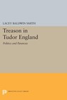 Treason in Tudor England - Lacey Baldwin Smith - 9781400856657