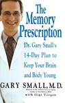 The Memory Prescription: Dr. Gary Small's 14-Day Plan to Keep Your Brain and Body Young - Gary Small - 9781401300661