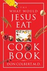 The What Would Jesus Eat Cookbook - Don Colbert - 9781401605070