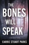 The Bones Will Speak - Carrie Stuart Parks - 9781401690465